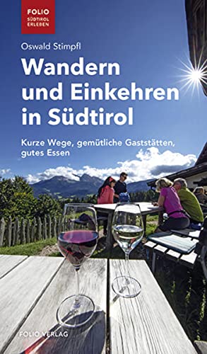 Wandern und Einkehren in Südtirol: Kurze Wege, gemütliche Gaststätten, gutes Essen (Folio - Südtirol erleben)