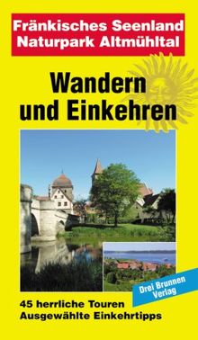 Wandern + Einkehren Fränkisches Seenland: 65 herrliche Touren, ausgewählte Einkehrtipps (Wandern und Einkehren)
