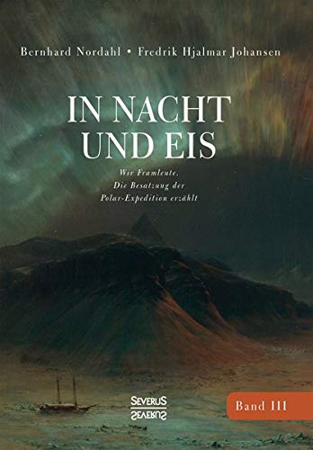 In Nacht und Eis: Wir Framleute/ Die Besatzung der Polar-Expedition erzählt/Band 3