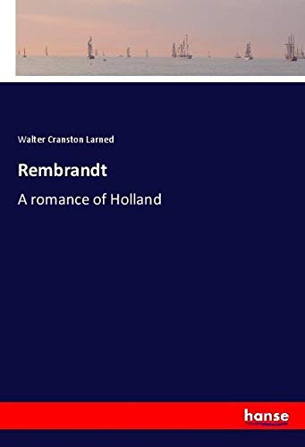 Rembrandt: A romance of Holland