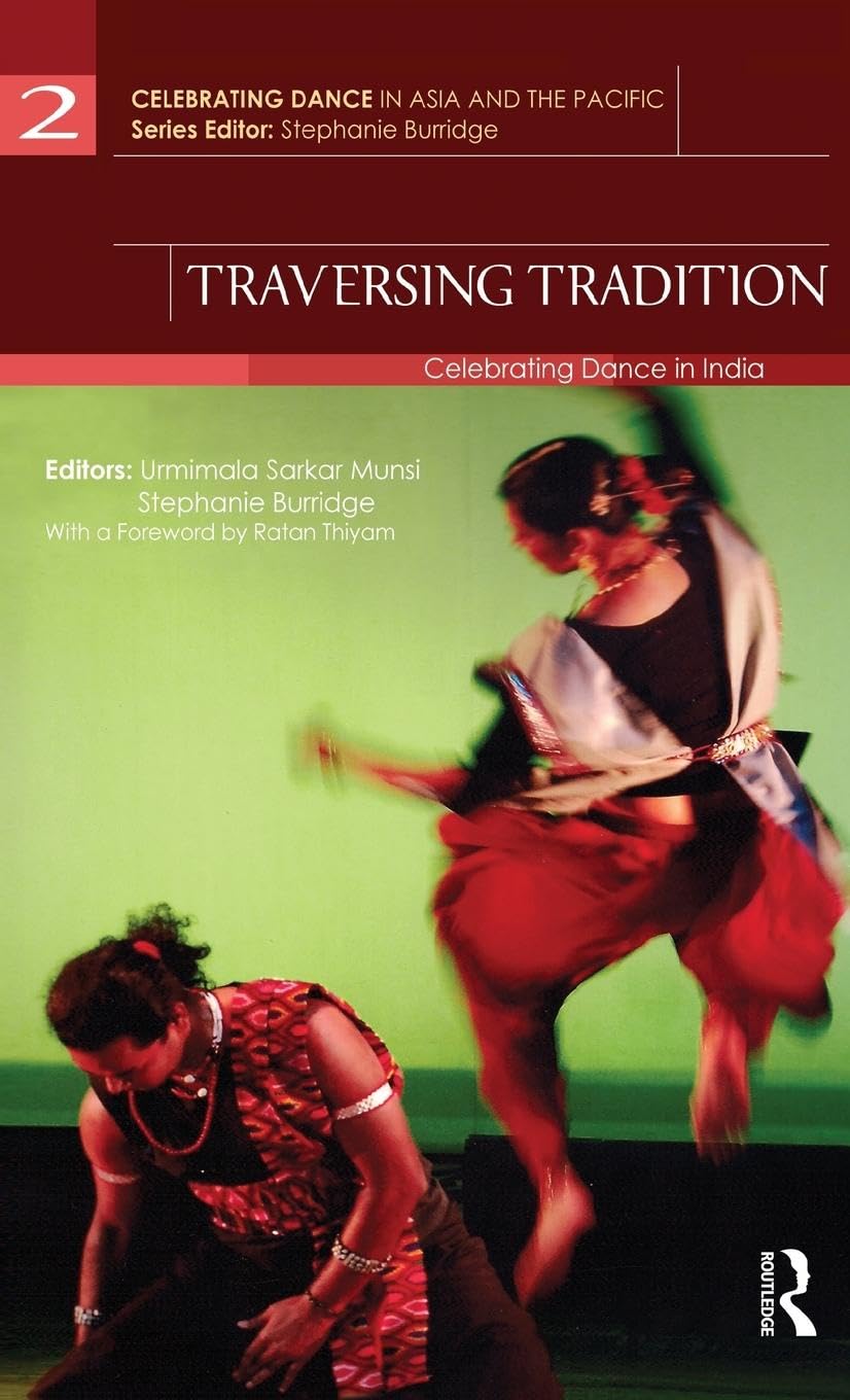 Traversing Tradition: Celebrating Dance in India (Celebrating Dance in Asia and the Pacific, 2, Band 2)