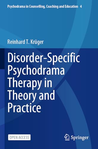 Disorder-Specific Psychodrama Therapy in Theory and Practice: Theorie Und Praxis. Göttingen: Vandenhoeck & Ruprecht (Psychodrama in Counselling, Coaching and Education, 4, Band 4)