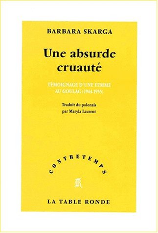 Une Absurde Cruauté. Témoignage D'une Femme Au Goulag (1944-1955) (contretemps)