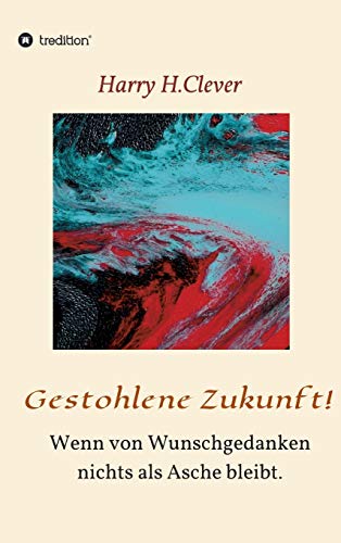 Gestohlene Zukunft: Wenn von Wunschgedanken nichts als Asche bleibt. (Als Erinnerung noch Realität war)