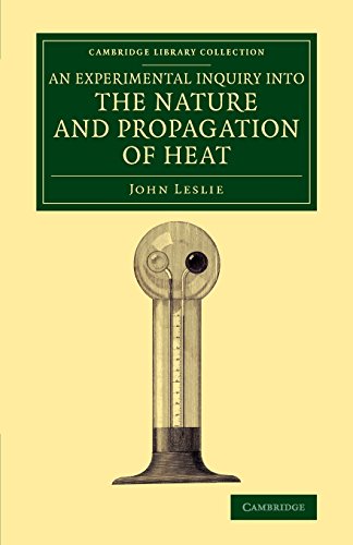An Experimental Inquiry into the Nature and Propagation of Heat (Cambridge Library Collection - Physical Sciences)