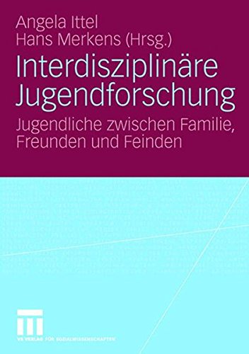 Interdisziplinäre Jugenforschung: Jugendliche Zwischen Familie Freunden und Feinden