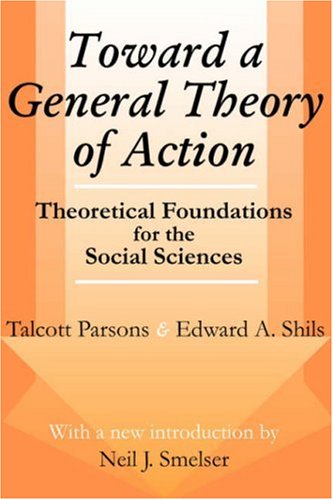 Toward a General Theory of Action: Theoretical Foundations for the Social Sciences (Social Science Classics Series)