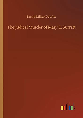 The Judical Murder of Mary E. Surratt