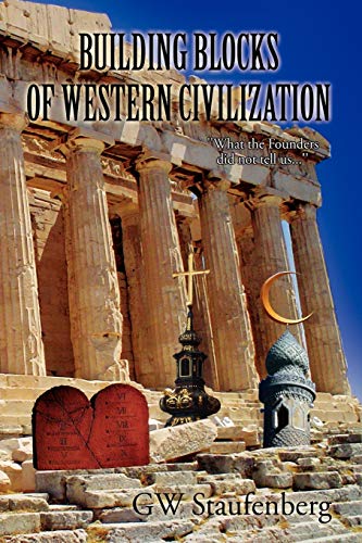 Building Blocks of Western Civilization: ''What the Founders did not tell us...''