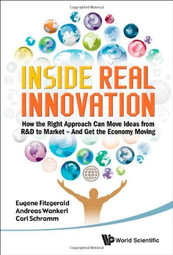 Inside Real Innovation: How the Right Approach Can Move Ideas from R&D to Market -- And Get the Economy Moving