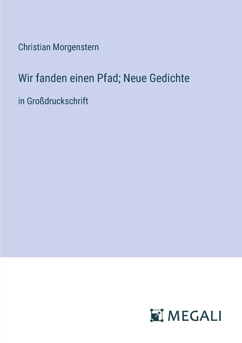 Wir fanden einen Pfad; Neue Gedichte: in Großdruckschrift