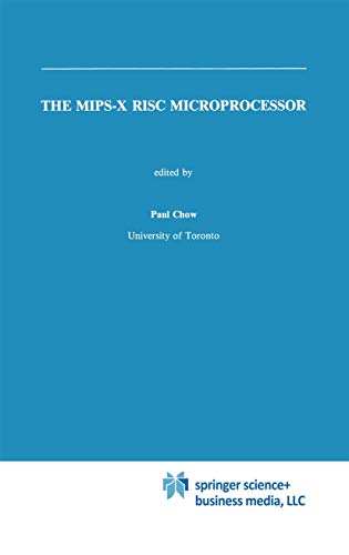 The MIPS-X RISC Microprocessor (The Springer International Series in Engineering and Computer Science, 81, Band 81)