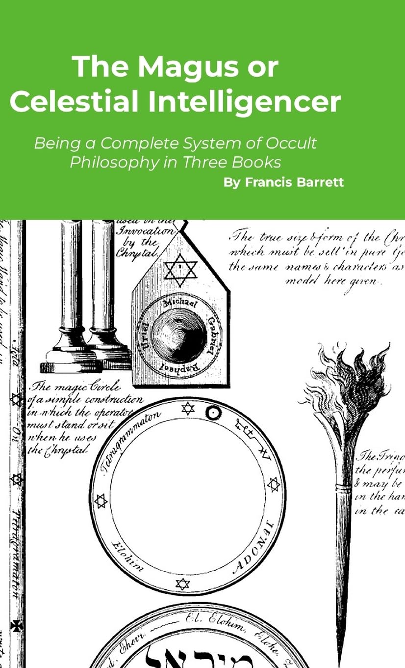 The Magus or Celestial Intelligencer: A Complete System of Occult Philosophy in Three Books