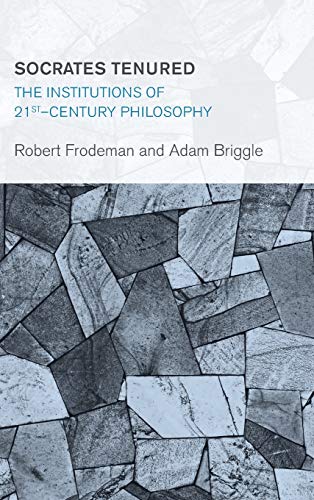 Socrates Tenured: The Institutions of 21st-Century Philosophy (Collective Studies in Knowledge and Society)