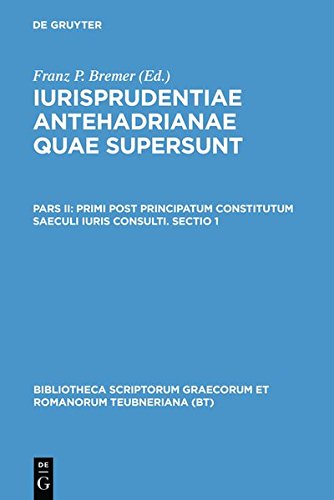 Iurisprudentiae antehadrianae quae supersunt: Primi post principatum constitutum saeculi iuris consulti. Sectio 1 (Bibliotheca scriptorum Graecorum et Romanorum Teubneriana)