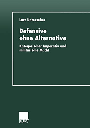 Defensive ohne Alternative: Kategorischer Imperativ und militärische Macht (Reihe A, Altertumswissenschaftliche Reihe,)