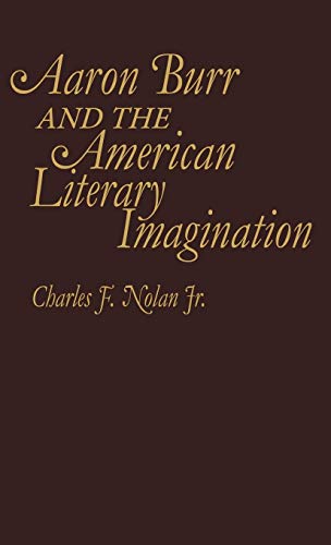 Aaron Burr and the American Literary Imagination. (Contributions in American Studies)