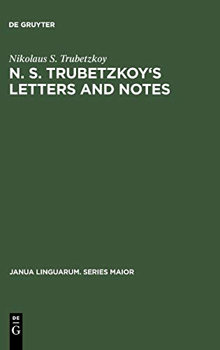 N. S. Trubetzkoy's Letters and Notes: (Mostly in Russian) (Janua Linguarum. Series Maior, 47)