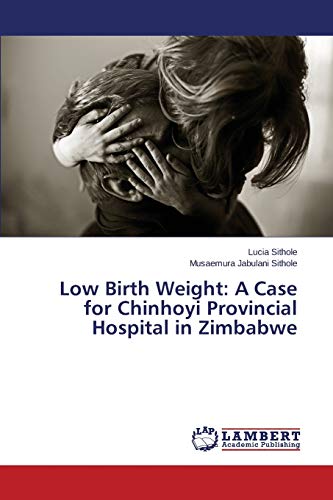 Low Birth Weight: A Case for Chinhoyi Provincial Hospital in Zimbabwe
