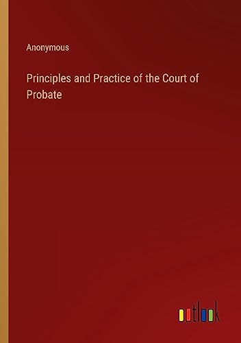 Principles and Practice of the Court of Probate