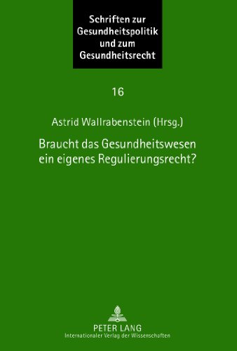Braucht das Gesundheitswesen ein eigenes Regulierungsrecht?: Beiträge zum Symposium des Instituts für europäische Gesundheitspolitik und Sozialrecht, ... Gesundheitspolitik und zum Gesundheitsrecht)