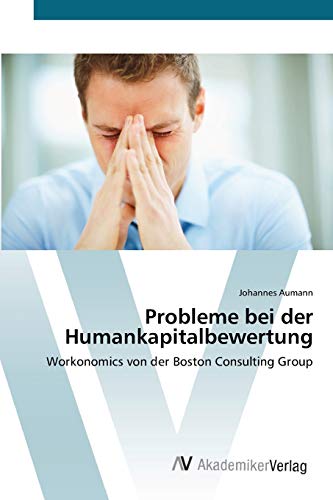 Probleme bei der Humankapitalbewertung: Workonomics von der Boston Consulting Group
