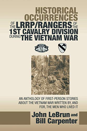 John Lebrun Historical Occurrences Of The Lrrp/Rangers Of The 1St Cavalry Division During The Vietnam War, An Anthology Of First-Person Stories About The Vietnam