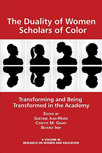 The Duality of Women Scholars of Color: Transforming and Being Transformed in the Academy (Research on Women and Education)