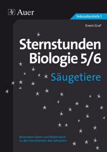 Sternstunden Biologie, Klasse 5/6: Besondere Ideen und Materialien zu den Kernthemen der Klassen 5/6