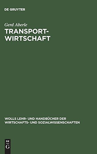 Transportwirtschaft: Einzelwirtschaftliche und gesamtwirtschaftliche Grundlagen (Wolls Lehr- und Handbücher der Wirtschafts- und Sozialwissenschaften)
