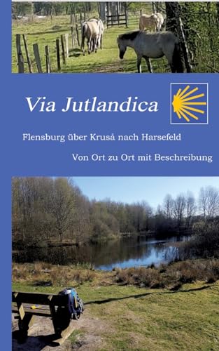 Via Jutlandica: Flensburg über Kruså bis nach Harsefeld mit einer Wegebeschreibung von Ort zu Ort
