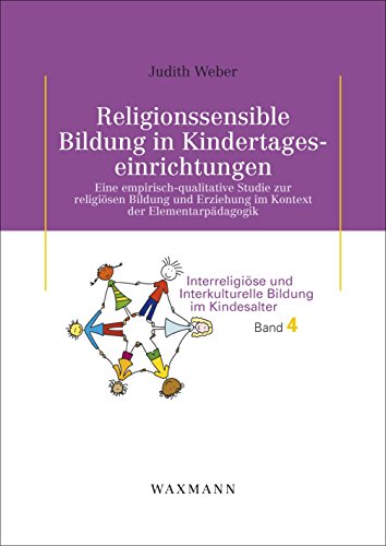 Religionssensible Bildung in Kindertageseinrichtungen: Eine empirisch-qualitative Studie zur religiösen Bildung und Erziehung im Kontext der ... Bildung im Kindesalter   Schweitzer)