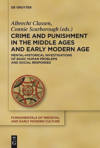 Crime and Punishment in the Middle Ages and Early Modern Age: Mental-Historical Investigations of Basic Human Problems and Social Responses (Fundamentals of Medieval and Early Modern Culture, Band 11)