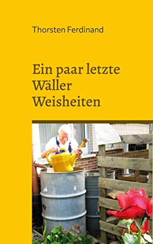Ein paar letzte Wäller Weisheiten: Ein Westerwälder Opa im modernen Leben