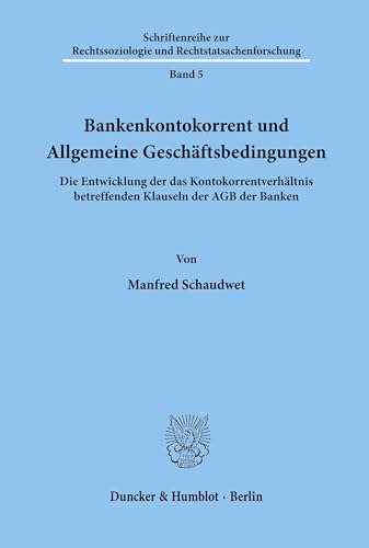 Bankenkontokorrent und Allgemeine Geschäftsbedingungen.: Die Entwicklung der das Kontokorrentverhältnis betreffenden Klauseln der AGB der Banken. ... und Rechtstatsachenforschung, Band 5)