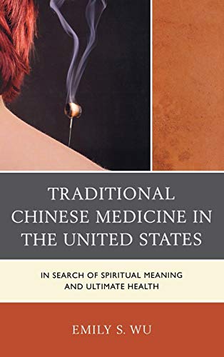 Traditional Chinese Medicine in the United States: In Search of Spiritual Meaning and Ultimate Health