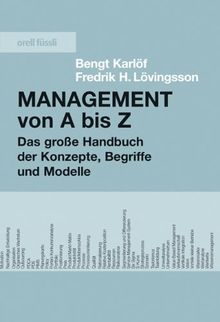 Management von A-Z: Das grosse Handbuch der Konzepte, Begriffe und Modelle