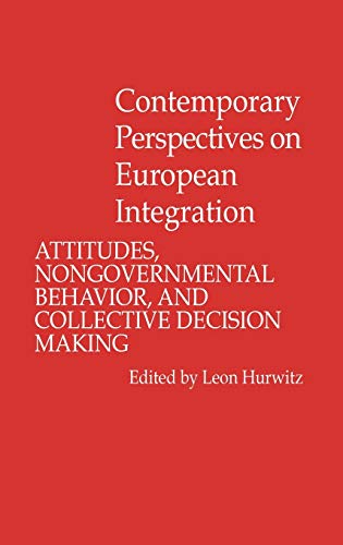 Contemporary Perspectives on European Integration: Attitudes, Nongovernmental Behavior, and Collective Decision Making (Contributions in Political Science)