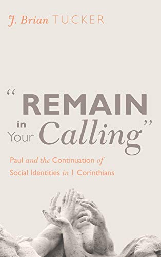 Remain in Your Calling: Paul and the Continuation of Social Identities in 1 Corinthians