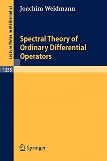 Spectral Theory of Ordinary Differential Operators (Lecture Notes in Mathematics, 1258, Band 1258)