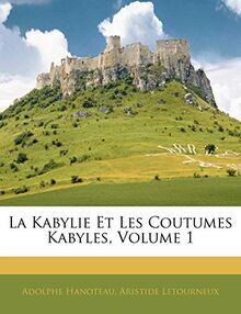 La Kabylie Et Les Coutumes Kabyles, Volume 1
