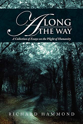 Along The Way: A Collection of Essays on the Plight of Humanity