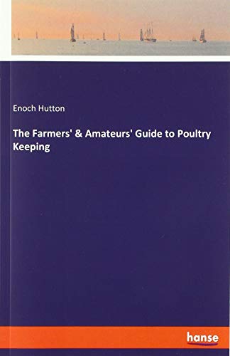 The Farmers' & Amateurs' Guide to Poultry Keeping