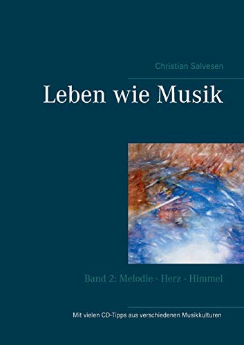 Leben wie Musik: Band 2: Melodie - Herz - Himmel