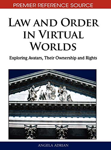 Law and Order in Virtual Worlds: Exploring Avatars, Their Ownership and Rights (Premier Reference Source)