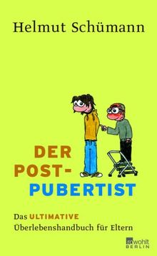 Der Postpubertist: Das ultimative Überlebenshandbuch für Eltern