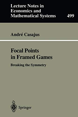 Focal Points in Framed Games: Breaking the Symmetry (Lecture Notes in Economics and Mathematical Systems) (Lecture Notes in Economics and Mathematical Systems, 499, Band 499)
