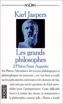 Les grands philosophes. Vol. 2. Ceux qui fondent la philosophie et ne cessent de l'engendrer : Platon, saint Augustin