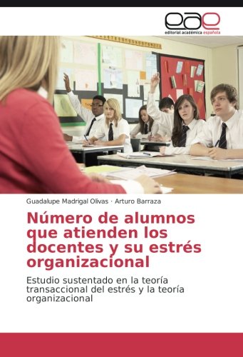 Número de alumnos que atienden los docentes y su estrés organizacional: Estudio sustentado en la teoría transaccional del estrés y la teoría organizacional