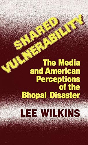 Shared Vulnerability: The Media and American Perceptions of the Bhopal Disaster (Contributions to the Study of Mass Media and Communications, Band 8)